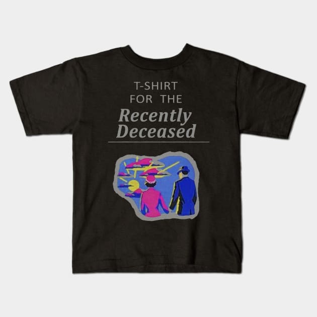 T-Shirt For The Recently Deceased Kids T-Shirt by Smyrx